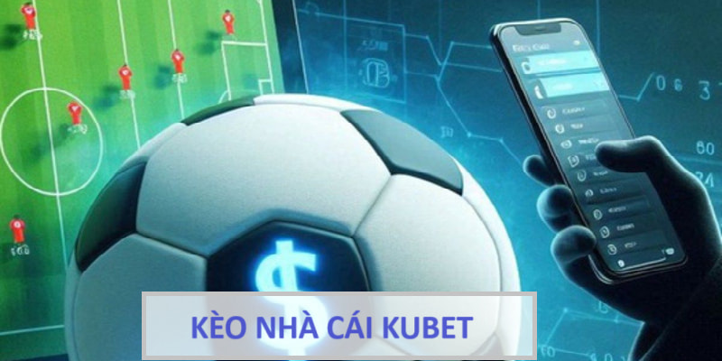 Tìm hiểu kèo nhà cái Kubet