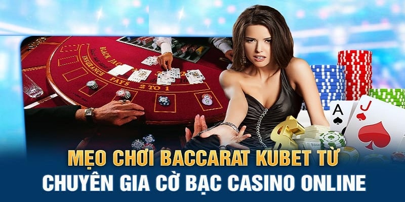 Mẹo chơi Baccarat tại Kubet