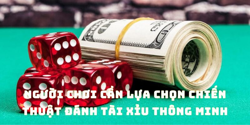 Chọn chiến thuật đánh Tài Xỉu thông minh sẽ giảm rủi ro