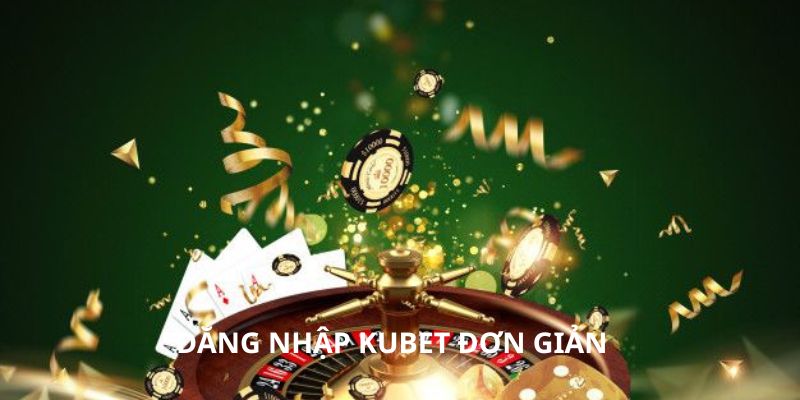 Đăng nhập Kubet có điều kiện cụ thể kèm theo