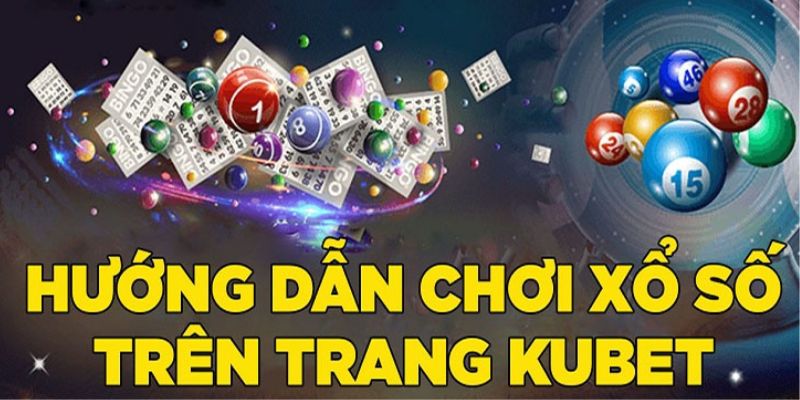 Hướng dẫn tham gia cá cược tại sảnh KU xổ số