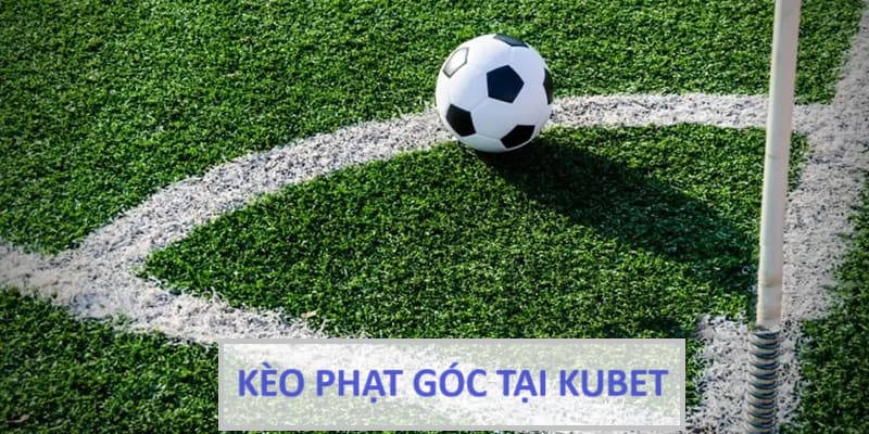 Kèo phạt góc phổ biến tại Kubet