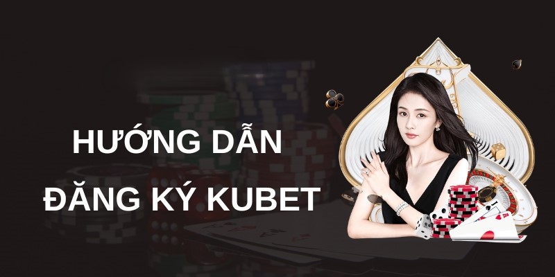 Quy trình mở tài khoản thành viên Kubet đơn giản, nhanh gọn