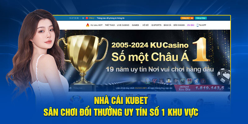 Lựa chọn nhà cái Kubet uy tín để làm giàu