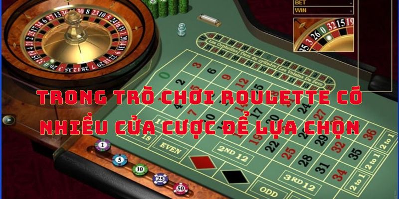 Roulette được bố trí nhiều cửa cược để chọn lựa