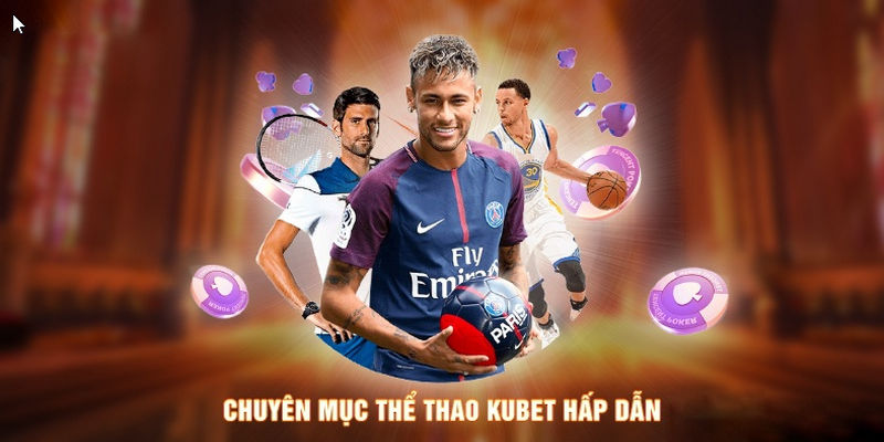 Cá cược thể thao là sảnh game ăn khách nhất trên hệ thống cá cược Kubet